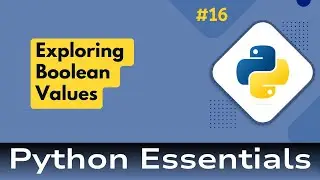 16. Python Essentials: The Boolean Type in Python: Exploring True and False Values
