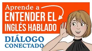 Aprende a ENTENDER EL INGLÉS hablado - Diálogo conectado. 📝 Práctica 4