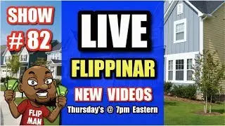 Live Show #82 | Flipping Houses Flippinar: House Flipping With No Cash or Credit 12-27-18