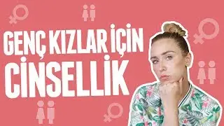 GENÇ KIZLAR İÇİN CİNSELLİK | Gözde Tezer