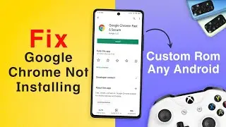 Fix - Google Chrome Not Installing/Update on Custom Rom (Any Android)