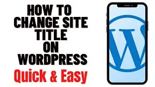 HOW TO CHANGE SITE TITLE ON WORDPRESS