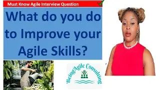 How Do You Continuously Improve your Skills as an Agile Practitioner! Scrum Master Interview Q & A