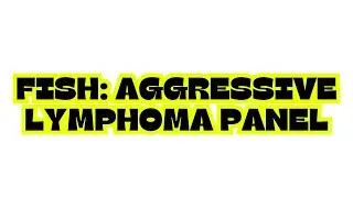 FISH: AGGRESSIVE LYMPHOMA PANEL