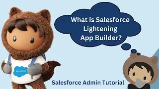 What is Lightning App Builder in Salesforce? | Salesforce Admin Tutorial