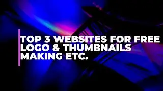 TOP 3 WEBSITES FOR FREE LOGO , THUMBNAILS Making Etc (No watermark)