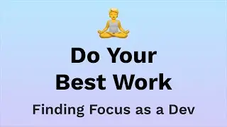 Productivity for Ambitious Developers | Do Your Best Work