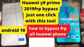 HUAWEI Y9 PRIME 2019 FRP BYPASS UNLOCK TOOL | STK-LX21 FRP BYPASS 100% ANDROID 10 JUST  ONE CLCIK