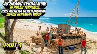 PART 4 ‼️ 48 Orang Terdampar Di Pulau Terpencil Dan Mereka Bekerjasama Untuk Bertahan Hidup