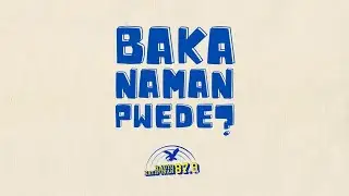 Baka Naman Pwede | 15 Aug 24 | Katatagan ng Pilipino