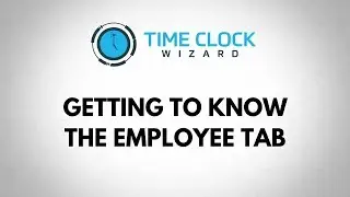 Getting to Know the Employee Tab with Time Clock Wizard