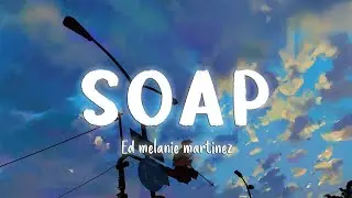 Soap - Melanie Martinez [Lyrics/Vietsub]