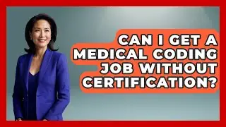 Can I Get a Medical Coding Job Without Certification? - Next LVL Programming