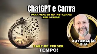 ChatGPT e Canva - Para vender no Instagram sem stress...