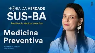 Hora da Verdade Medicina Preventiva SUS-BA Residência Médica 2024/25