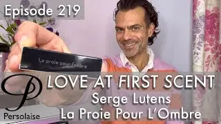 Serge Lutens La Proie Pour L’Ombre perfume review on Persolaise Love At First Scent episode 219