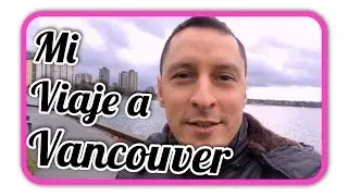 Aquí les muestro Mi Viaje A Vancouver #YouTuberUruguayo