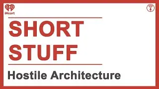 Short Stuff: Hostile Architecture | STUFF YOU SHOULD KNOW