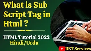 Html5 Tutorial -19 | Sub Script tag in Html4 & Html5 | Sub tag in Html  @DET Services ​