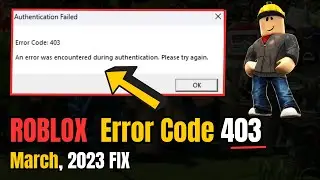 How To Fix Roblox Error Code 403 - Authentication Failed (2023 FIX)