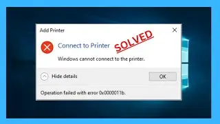 Fix Windows Cannot Connect to Printer | Error 0x0000011b