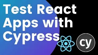 Test React JS Apps With Cypress