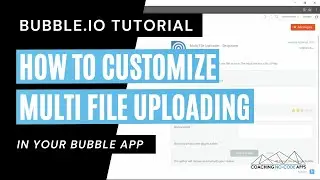 How to Customize Multi-File Uploading in Bubble.io