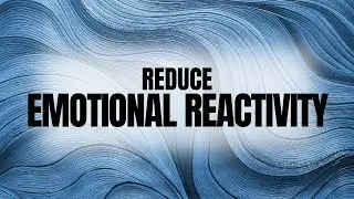 reduce emotional reactivity (morphic field)