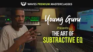 Young Guru: The Art of Subtractive EQ | Waves Premium Masterclasses