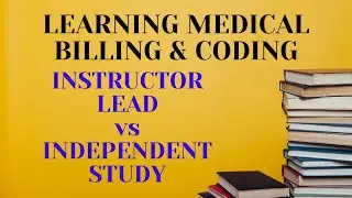 LEARNING MEDICAL CODING: INSTRUCTOR LEAD OR INDEPENDENT STUDY?