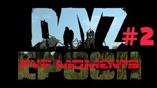 Dayz Epoch PVP MOMENTS #2 . Бойся снайпера.