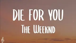 The Weeknd - DIE FOR YOU (Lyrics) | Tiktok Song