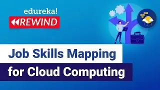 Job Skills Mapping For Cloud Computing | Cloud Training | Edureka | Cloud Rewind - 2