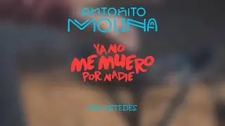 Antoñito Molina - Ya No Me Muero Por Nadie #ConUstedes