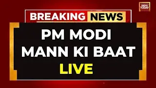 LIVE: PM Modi’s Mann Ki Baat With Nation | PM Modi LIVE | India Today LIVE