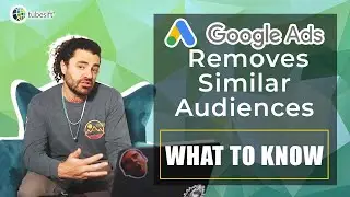 Google Ads Removes Similar Audiences [WHAT TO KNOW]