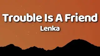 Lenka - Trouble Is A Friend (Lyrics)