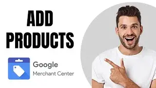 How to Add Products to Google Merchant Center (NEW)