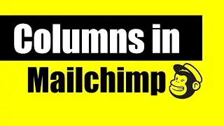 How to Add Columns in Mailchimp | Creating Columns In Mailchimp