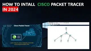 How to Download and Install Cisco Packet Tracer | Step-by-Step Guide (2024)