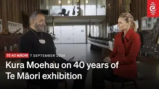 Kura Moeahu on 40 years of Te Māori exhibition | 7 September 2024 | RNZ