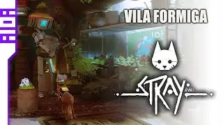 Stray - Capítulo 9: Vila Formiga | Bóton das Plantas e uma Memória reveladora do B-12 | A10A