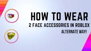 Updated! How to wear 2 Face Accessories In Roblox!