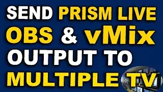 How To Send vMix, OBS Studio & Prism Live Studio Output To Multiple TV