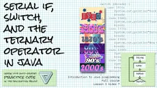 Serial if, switch, ternary / conditional operator; Intro Java course Lesson 3 Video 7