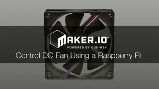 How to Control DC Fan Using a Raspberry Pi – Maker.io Tutorial | Digi-Key Electronics