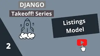 Django Takeoff! Series 2021 - Listings Model #2 ||  Beginners Course