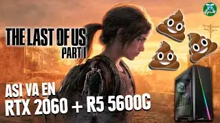 ¡THE LAST OF US en PC es MALISIMA su OPTIMIZACION! Asi va en RTX 2060 - R5 5600G