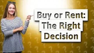 Should I Buy or Rent a House?