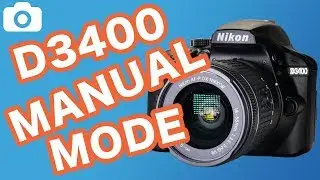 Nikon D3400 Manual Mode Tutorial